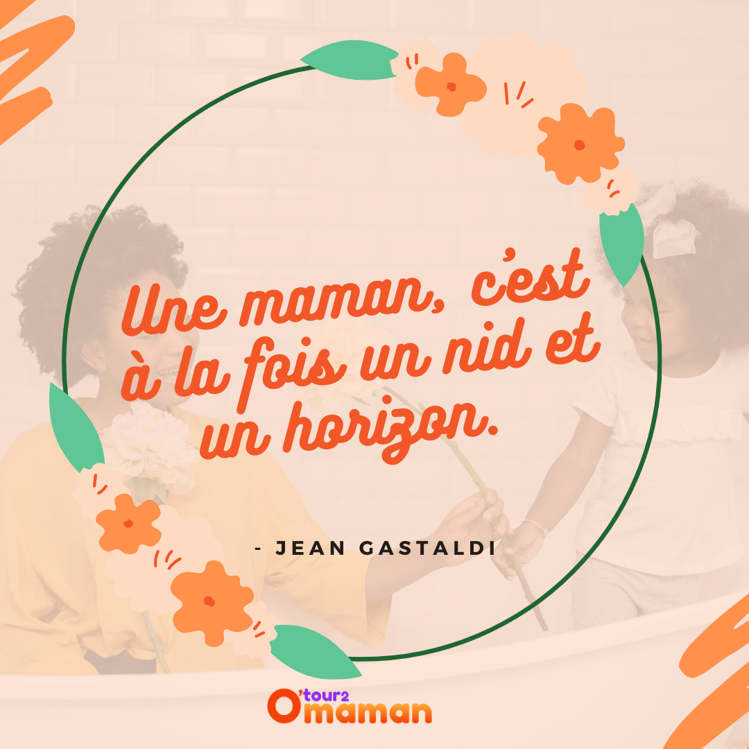 Une maman, c'est à la fois un nid et un horizon - Jean Gastaldi