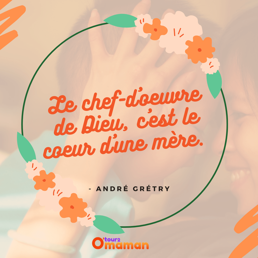 Le chef-d'oeuvre de Dieu, c'est le cœur d'une mère - André Grétry