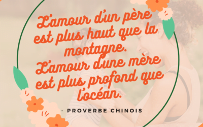 L’amour d’un père est plus haut que la montagne. L’amour d’une mère est plus profond que l’océan – Proverbe chinois